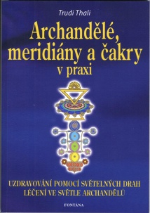 Thali Trudi: Archandělé, meridiány a čakry v praxi