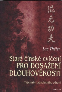 Théler Luc: Staré čínské cvičení pro dosažení dlouhověkosti