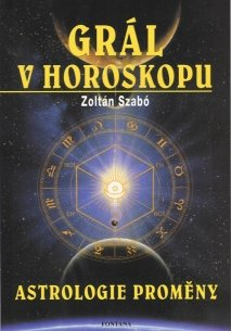 Szabó Zoltán: Grál v horoskopu - Astrologie proměny