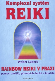 Lubeck Walter: Komplexní systém reiki - Rainbow reiki v praxi
