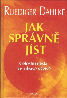 Dahlke Ruediger: Jak správně jíst - Celostní cesta ke zdravé výživě