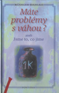 Dahlke Rudiger: Máte problémy s váhou ? aneb Jsme to, co jíme