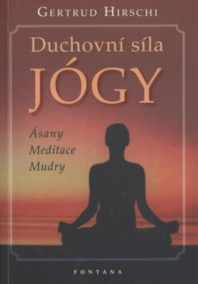 Hirschi Gertrud: Duchovní síla jógy - Ásany, meditace, mudry
