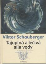 Schauberger Viktor: Tajuplná a léčivá síla vody