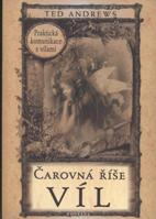 Andrews Ted: Čarovná říše víl - Praktická komunikace s vílami
