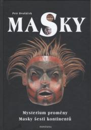 Dvořáček Petr: Masky - Mysterium proměny, Masky šesti kontinentů
