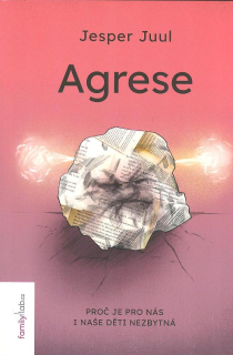 Juul Jesper: Agrese - Proč je pro nás i naše děti nezbytná
