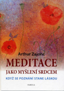 Zajonc Arthur: Meditace jako myšlení srdcem