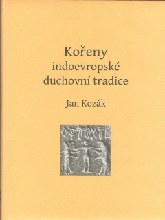 Kozák Jan: Kořeny indoevropské duchovní tradice