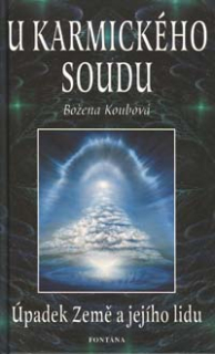 Koubová Božena: U karmického soudu - Úpadek Země a jejího lidu
