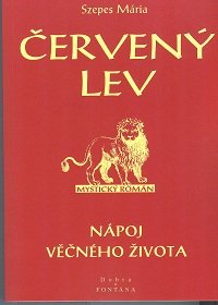 Szepes Mária: Červený lev -nápoj věčného života (mystický román)