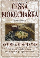 Michalová Anna: Česká biokuchařka - vaříme z biopotravin