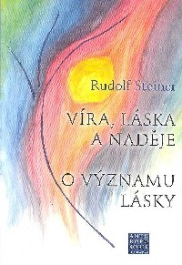 Steiner Rudolf: Víra, láska a naděje - O významu lásky