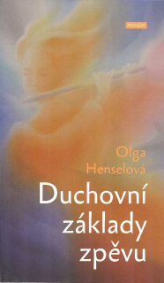 Henselová Olga: Duchovní základy zpěvu