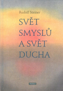 Steiner Rudolf: Svět smyslů a svět ducha
