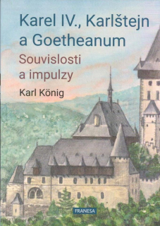 Konig Karl: Karel IV., Karlštejn a Goetheanum