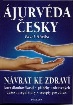 Hloška Pavol: Ájurvéda česky - návrat ke zdraví