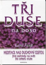 Funk Karel: Tři duše na boso - meditace nad duchovní cestou