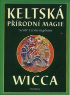 Cunningham Scott: Keltská přírodní magie - Wicca