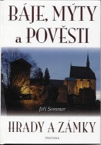 Sommer Jiří: Báje, mýty a pověsti - hrady a zámky
