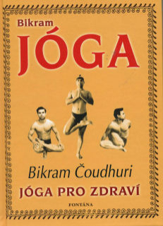 Čoudhuri Bikram: Bikram jóga - jóga pro zdraví
