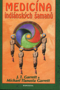 Garrett J. T.: Medicína indiánských šamanů