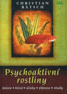 Ratsch Christian: Psychoaktivní rostliny - historie, léčení, účinky