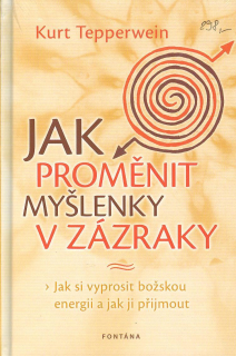 Tepperwein Kurt: Jak proměnit myšlenky v zázraky