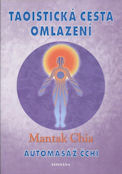 Chia Mantak: Taoistická cesta omlazení - automasáž čchi