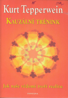Tepperwein Kurt: Kauzální trénink - Jak naše vědomí tvoří realitu