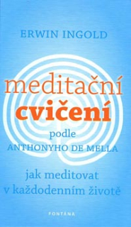 Ingold Erwin: Meditační cvičení podle Anthonyho de Mella