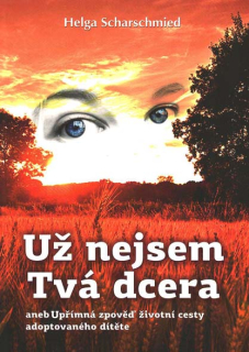 Scharschmied Helga: Už nejsem Tvá dcera