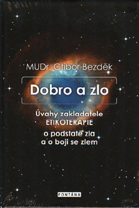 Bezděk Ctibor: Dobro a zlo - Úvahy zakladatele etikoterapie