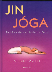 Arend Stefanie: Jin jóga - Tichá cesta k vnitřnímu středu