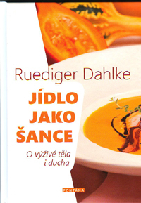 Dahlke Ruediger: Jídlo jako šance - O výživě těla i ducha