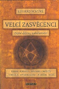 Schuré Eduard: Velcí zasvěcenci - Tajné dějiny náboženství