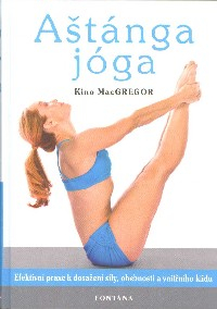 MacGregor Kino: Aštánga jóga - Efektivní praxe k dosažení síly ...