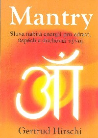 Hirschi Gertrud: Mantry - Slova nabitá energií ...
