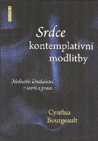 Bourgeault Cynthia: Srdce kontemplativní modlitby