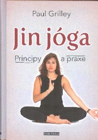 Grilley Paul: Jin jóga - Principy a praxe