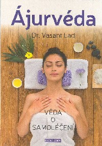 Lad Vasant: Ájurvéda - věda o samoléčení