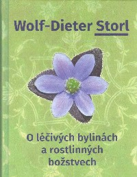 Storl Dieter Wolf: O léčivých bylinách a rostlinných božstvech