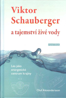 Alexandersson Olof: Viktor Schauberger a tajemství živé vody
