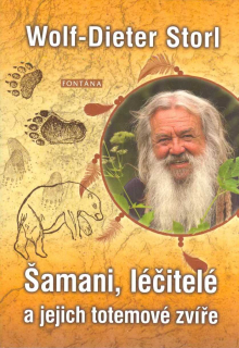 Storl Dieter Wolf: Šamani, léčitelé a jejich totemové zvíře
