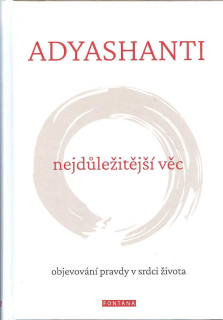 Adyashanti: Nejdůležitější věc, objevov. pravdy v srdci života