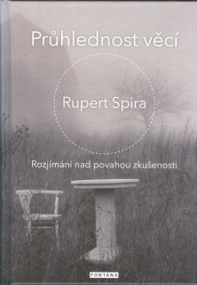 Spira Rupert: Průhlednost věcí -Rozjímání nad povahou zkušenosti