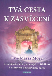 Mora Eva-Maria: Tvá cesta k zasvěcení