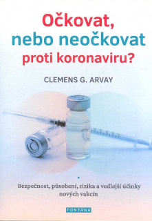 Arvay Clemens G.: Očkovat, nebo neočkovat proti koronaviru?