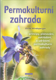 Windsperger Ulrike: Permakulturní zahrada - principy, plánování, ...