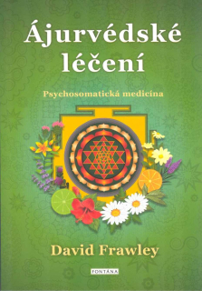 Frawley David: Ájurvédské léčení - Psychosomatická medicína